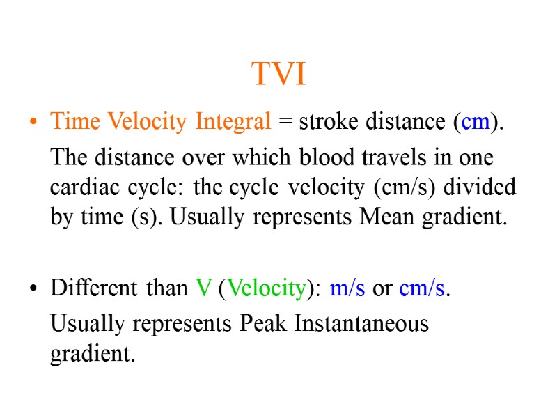 TVI Time Velocity Integral = stroke distance (cm). The distance over which blood travels